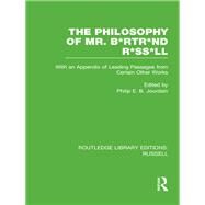 The Philosophy of Mr. B*rtr*nd R*ss*ll: With an Appendix of Leading Passages from Certain Other Works. A Skit. by Jourdain,Philip E. B., 9780415660228
