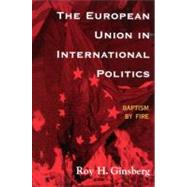 The European Union in International Politics by Ginsberg, Roy H.; Eizenstat, Stuart E., 9780742500228