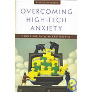 Overcoming High-Tech Anxiety Thriving in a Wired World by Goldberg, Beverly, 9780787910228