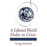A Liberal World Order in Crisis by Sorensen, Georg, 9780801450228