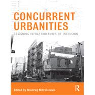 Concurrent Urbanities: Designing Infrastructures of Inclusion by Mitrasinovic; Miodrag, 9781138810228
