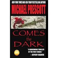 Comes the Dark by Prescott, Michael, 9781502370228