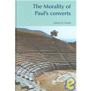The Morality Of Paul's Converts by Freed,Edwin D., 9781845530228