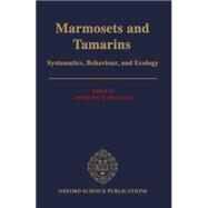 Marmosets and Tamarins Systematics, Behaviour, and Ecology by Rylands, Anthony B., 9780198540229