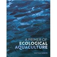 A Primer of Ecological Aquaculture by Kltz, Dietmar, 9780198850229