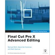 Apple Pro Training Series Final Cut Pro X Advanced Editing by Wohl, Michael; Van Hurkman, Alexis; Spencer, Mark, 9780321810229