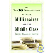 The Top 10 Distinctions Between Millionaires and the Middle Class by Smith, Keith Cameron, 9780345500229