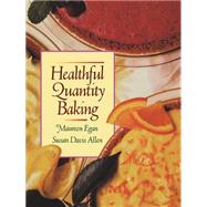 Healthful Quantity Baking by Egan, Maureen; Allen, Susan Davis, 9780471540229