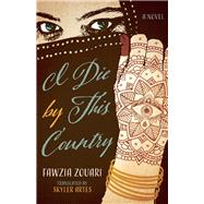 I Die by This Country by Zouari, Fawzia; Artes, Skyler; Ireland, Susan (AFT), 9780813940229