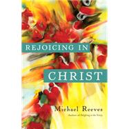 Rejoicing in Christ by Reeves, Michael, 9780830840229