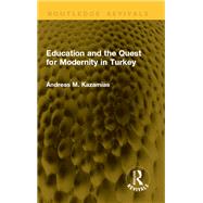 Education and the Quest for Modernity in Turkey by Andreas M. Kazamias, 9781041160229