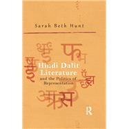 Hindi Dalit Literature and the Politics of Representation by Hunt,Sarah Beth, 9781138660229