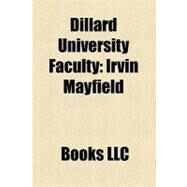 Dillard University Faculty : Irvin Mayfield, Horace Mann Bond, Benjamin Arthur Quarles, Brenda Marie Osbey, St. Clair Drake by , 9781156310229