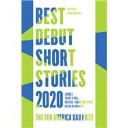 Best Debut Short Stories 2020 The PEN America Dau Prize by Igarashi, Yuka; O'Neill, Tracy; Thompson-Spires, Nafissa; Olin Unferth, Deb, 9781646220229