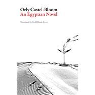 An Egyptian Novel by Castel-Bloom, Orly; Hasak-Lowy, Todd, 9781943150229