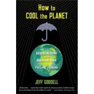 How to Cool the Planet by Goodell, Jeff, 9780547520230