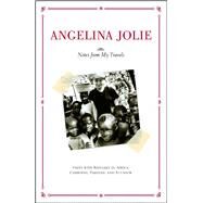 Notes from My Travels Visits with Refugees in Africa, Cambodia, Pakistan and Ecuador by Jolie, Angelina, 9780743470230