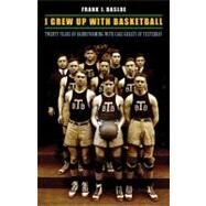 I Grew Up With Basketball by Basloe, Frank J.; Rohman, D. Gordon (COL); Antonucci, Michael A., 9780803240230