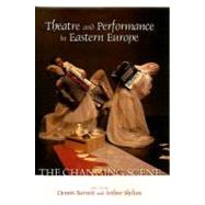 Theatre and Performance in Eastern Europe The Changing Scene by Barnett, Dennis; Skelton, Arthur; Beck, Dennis C.; Boborykina, Tatiana; Cohen, Robert; Duncan, Jane; Goatley, Cynthia; Ignatieva, Maria; Justice-Malloy, Rhona; Lukan, Bla?; Mrton, Andrs; Milin, Bosko; Milo?evic, Dijana; Nvratov, Jana; Nikcevic, Sanja;, 9780810860230