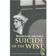 Suicide of the West by Koch, Richard; Smith, Chris, 9780826490230