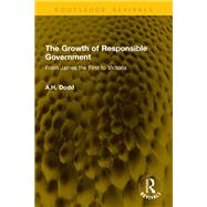 The Growth of Responsible Government by A.H. Dodd, 9781040820230