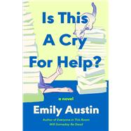 Is This a Cry for Help? A Novel by Austin, Emily, 9781668200230