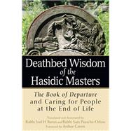 Deathbed Wisdom of the Hasidic Masters by Baron, Rabbi Joel H.; Paasche-orlow, Sara, Rabbi; Green, Arthur, 9781683360230