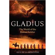 Gladius by De La Bdoyre, Guy, 9780226750231