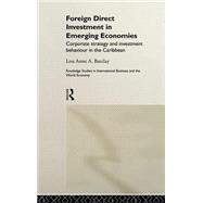 Foreign Direct Investment in Emerging Economies: Corporate Strategy and Investment Behaviour in the Caribbean by Barclay,Lou Anne A., 9780415220231