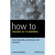 How to Succeed at E-learning by Donnelly, Peter; Benson, Joel; Kirk, Paul, 9780470670231