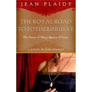 Royal Road to Fotheringhay The Story of Mary, Queen of Scots by PLAIDY, JEAN, 9780609810231
