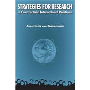 Strategies for Research in Constructivist International Relations by Klotz,Audie, 9780765620231