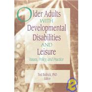 Older Adults With Developmental Disabilities and Leisure: Issues, Policy, and Practice by Tedrick; Ted, 9780789000231