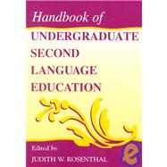 Handbook of Undergraduate Second Language Education by Rosenthal, Judith W.; Rosenthal, Judith W.; Smoke, Trudy; Warschauer, Mark, 9780805830231