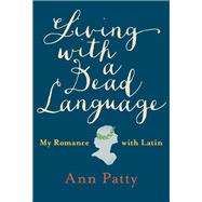 Living With a Dead Language by Patty, Ann, 9781101980231