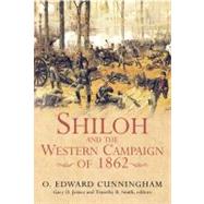 Shiloh and the Western Campaign of 1862 by Cunningham Edward O.; Joiner, Gary D.; Smith, Timothy B., 9781611210231