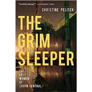 The Grim Sleeper The Lost Women of South Central by Pelisek, Christine, 9781640090231
