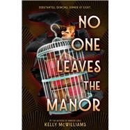 No One Leaves the Manor by McWilliams, Kelly, 9780316450232