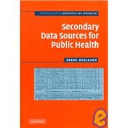 Secondary Data Sources for Public Health: A Practical Guide by Sarah Boslaugh, 9780521690232