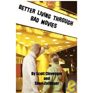 Better Living Through Bad Movies by Clevenger, Scott; Zollinger, Sheri, 9780595400232
