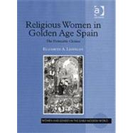 Religious Women in Golden Age Spain: The Permeable Cloister by Lehfeldt,Elizabeth A., 9780754650232