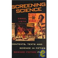 Screening Science Contexts, Texts, and Science in Fifties Science Fiction Film by Vieth, Errol, 9780810840232