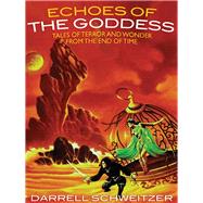 Echoes of the Goddess by Darrell Schweitzer, 9781479400232