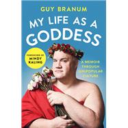 My Life as a Goddess A Memoir through (Un)Popular Culture by Branum, Guy; Kaling, Mindy, 9781501170232