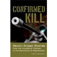 Confirmed Kill Heroic Sniper Stories from the Jungles of Vietnam to the Mountains of Afghanistan by Cawthorne, Nigel, 9781612430232