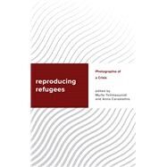 Reproducing Refugees Photographia of a Crisis by Carastathis, Anna; Tsilimpounidi, Myrto, 9781786610232