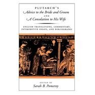 Plutarch's Advice to the Bride and Groom and A Consolation to His Wife English Translations, Commentary, Interpretive Essays, and Bibliography by Plutarch; Pomeroy, Sarah B., 9780195120233