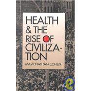 Health and the Rise of Civilization by Mark Nathan Cohen, 9780300050233