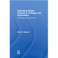 Educating Global Citizens in Colleges and Universities: Challenges and Opportunities by Stearns; Peter N., 9780415990233