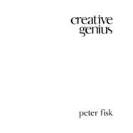 Creative Genius : An Innovation Guide for Business Leaders, Border Crossers and Game Changers by Fisk, Peter, 9780857080233